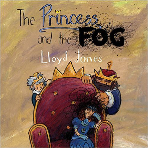 The Princess and the Fog: A Story for Children with Depression – Lloyd Jones